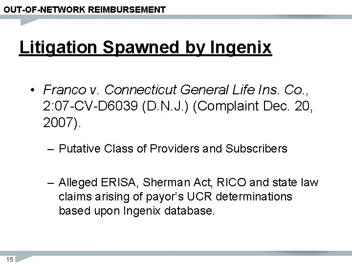 OUT-OF-NETWORK REIMBURSEMENT Litigation Spawned by Ingenix • Franco v. Connecticut General Life Ins. Co.