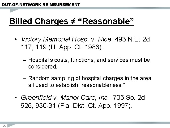 OUT-OF-NETWORK REIMBURSEMENT Billed Charges ≠ “Reasonable” • Victory Memorial Hosp. v. Rice, 493 N.