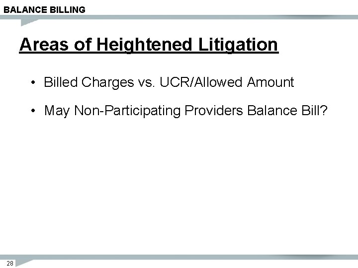 BALANCE BILLING Areas of Heightened Litigation • Billed Charges vs. UCR/Allowed Amount • May