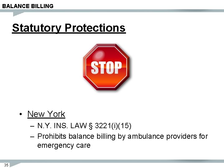 BALANCE BILLING Statutory Protections • New York – N. Y. INS. LAW § 3221(i)(15)