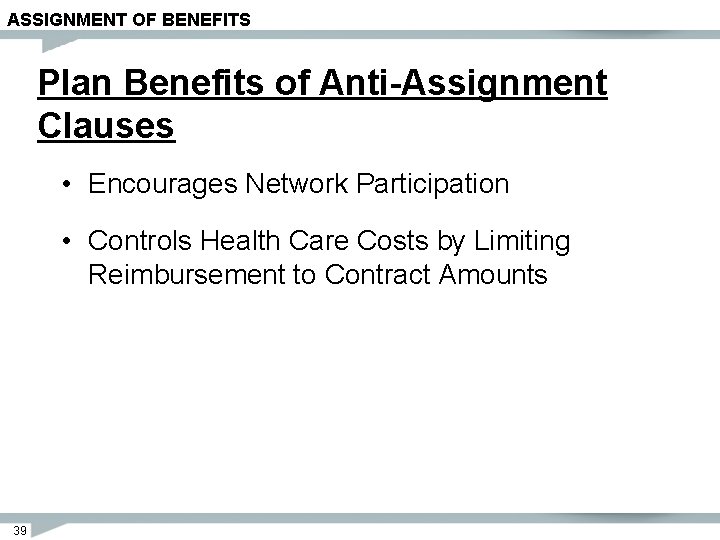 ASSIGNMENT OF BENEFITS Plan Benefits of Anti-Assignment Clauses • Encourages Network Participation • Controls