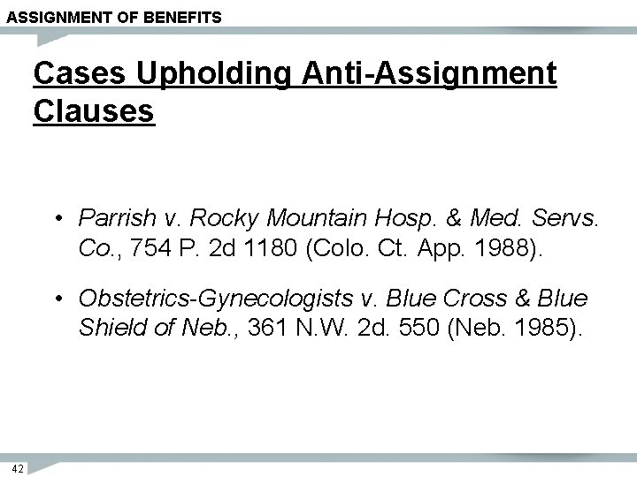 ASSIGNMENT OF BENEFITS Cases Upholding Anti-Assignment Clauses • Parrish v. Rocky Mountain Hosp. &