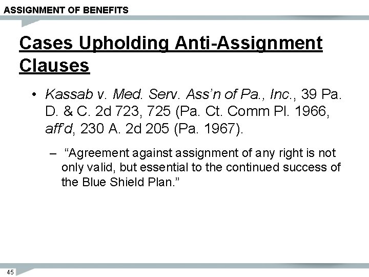 ASSIGNMENT OF BENEFITS Cases Upholding Anti-Assignment Clauses • Kassab v. Med. Serv. Ass’n of