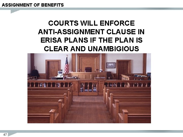 ASSIGNMENT OF BENEFITS COURTS WILL ENFORCE ANTI-ASSIGNMENT CLAUSE IN ERISA PLANS IF THE PLAN