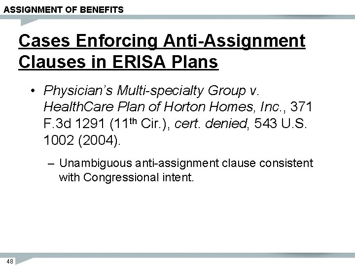 ASSIGNMENT OF BENEFITS Cases Enforcing Anti-Assignment Clauses in ERISA Plans • Physician’s Multi-specialty Group