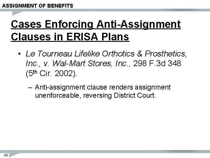 ASSIGNMENT OF BENEFITS Cases Enforcing Anti-Assignment Clauses in ERISA Plans • Le Tourneau Lifelike