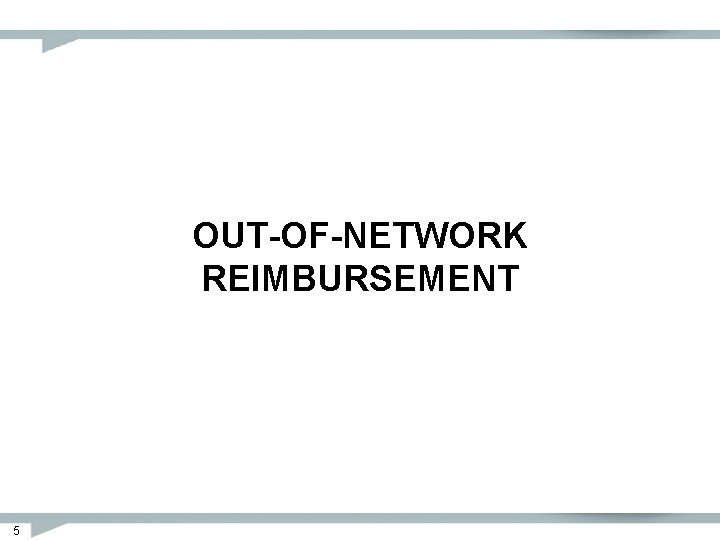 OUT-OF-NETWORK REIMBURSEMENT 5 