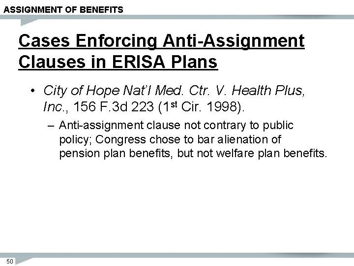 ASSIGNMENT OF BENEFITS Cases Enforcing Anti-Assignment Clauses in ERISA Plans • City of Hope