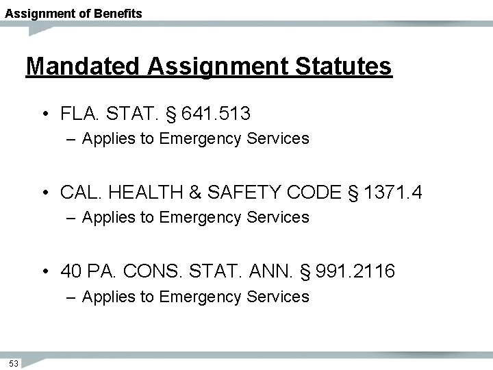 Assignment of Benefits Mandated Assignment Statutes • FLA. STAT. § 641. 513 – Applies