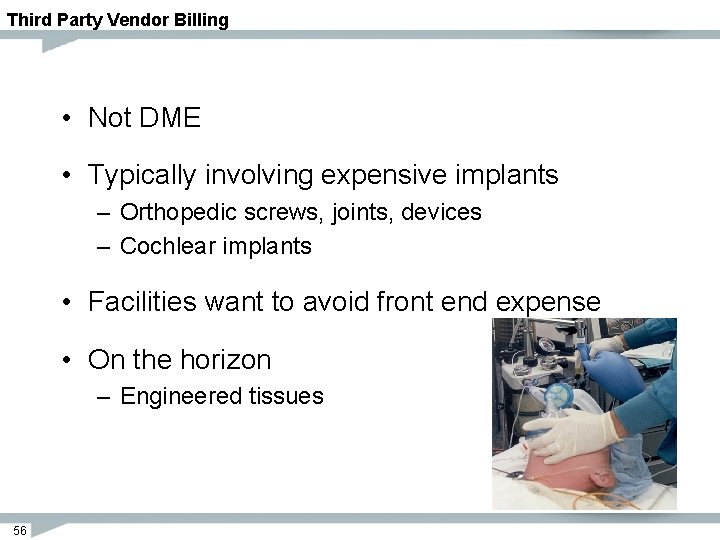 Third Party Vendor Billing • Not DME • Typically involving expensive implants – Orthopedic