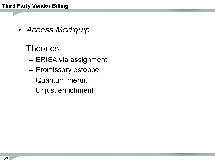 Third Party Vendor Billing • Access Mediquip Theories – – 59 ERISA via assignment