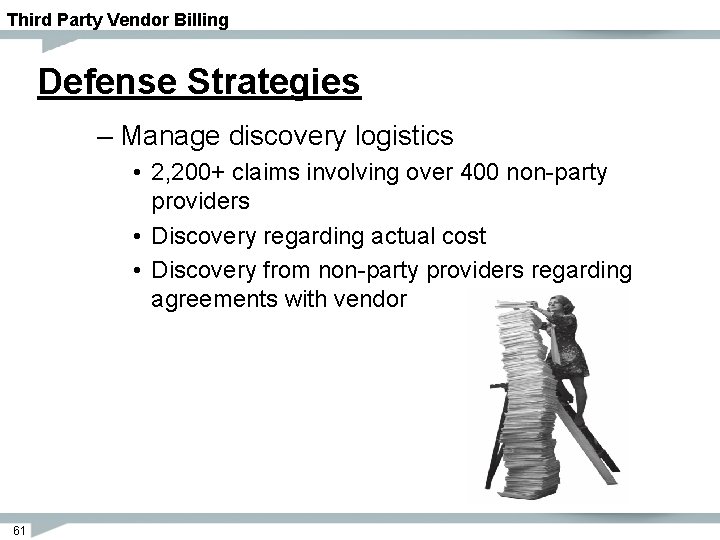 Third Party Vendor Billing Defense Strategies – Manage discovery logistics • 2, 200+ claims