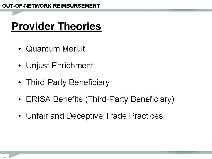 OUT-OF-NETWORK REIMBURSEMENT Provider Theories • Quantum Meruit • Unjust Enrichment • Third-Party Beneficiary •