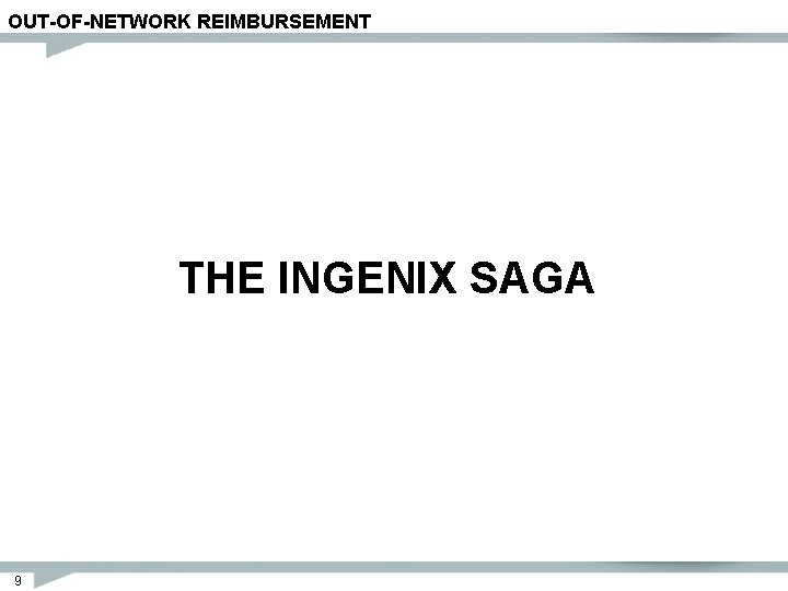 OUT-OF-NETWORK REIMBURSEMENT THE INGENIX SAGA 9 