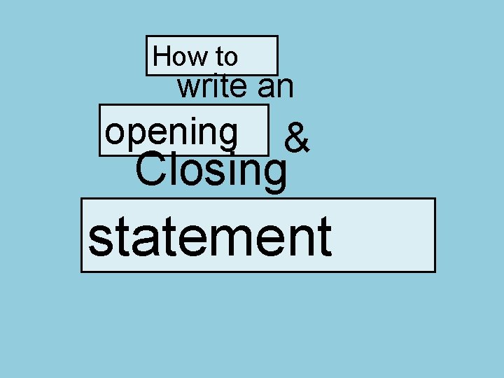 How to write an opening & Closing statement 
