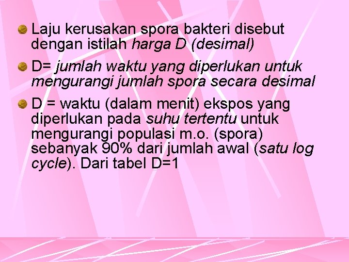 Laju kerusakan spora bakteri disebut dengan istilah harga D (desimal) D= jumlah waktu yang