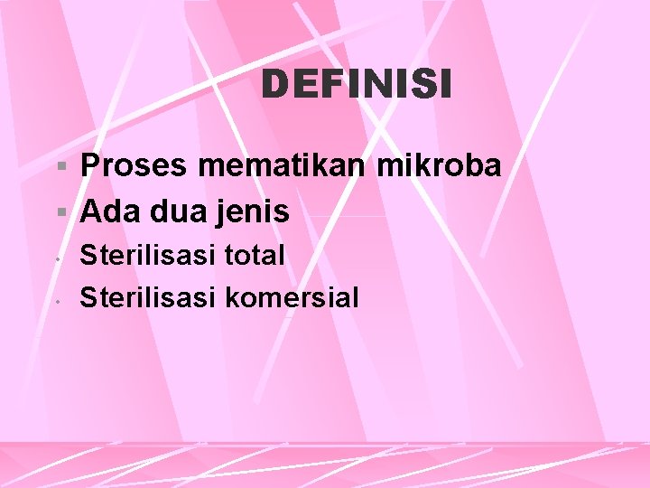 DEFINISI § Proses mematikan mikroba § Ada dua jenis • • Sterilisasi total Sterilisasi