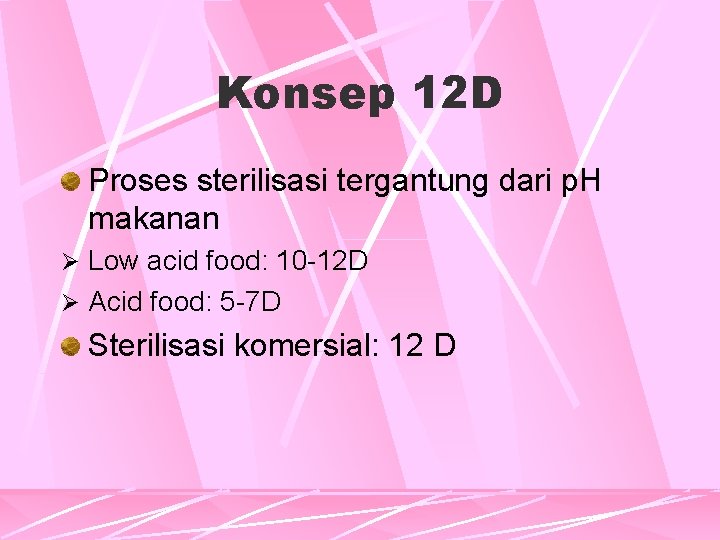 Konsep 12 D Proses sterilisasi tergantung dari p. H makanan Ø Low acid food: