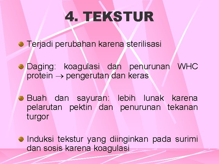 4. TEKSTUR Terjadi perubahan karena sterilisasi Daging: koagulasi dan penurunan WHC protein pengerutan dan