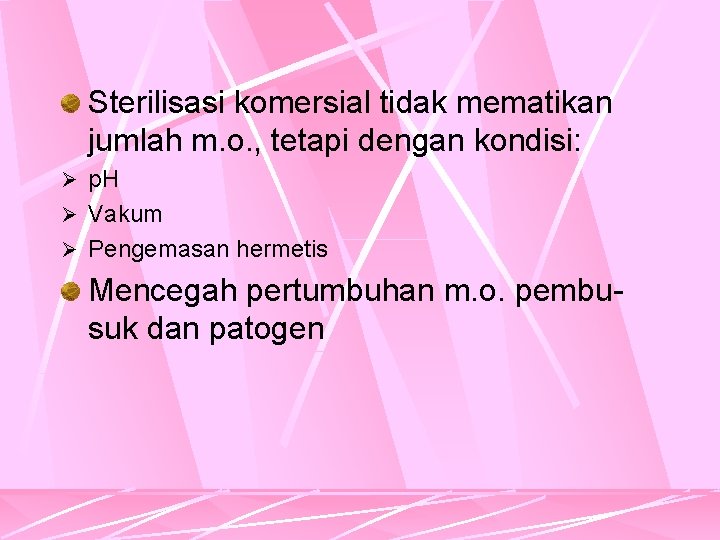 Sterilisasi komersial tidak mematikan jumlah m. o. , tetapi dengan kondisi: Ø p. H