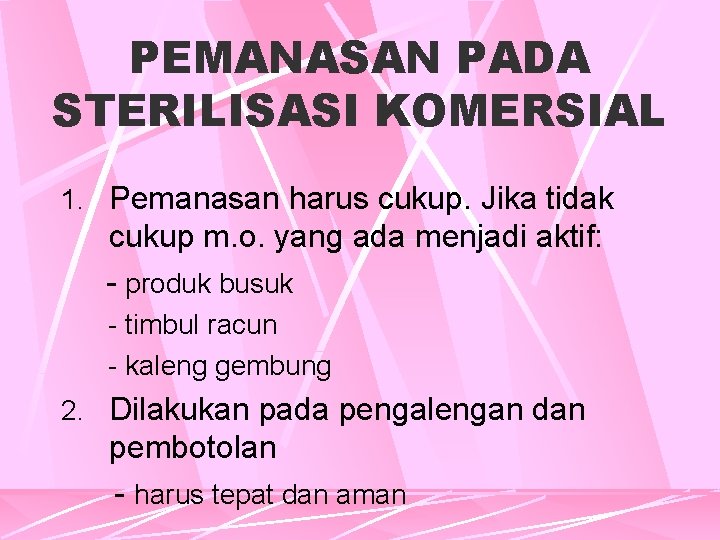 PEMANASAN PADA STERILISASI KOMERSIAL 1. Pemanasan harus cukup. Jika tidak cukup m. o. yang