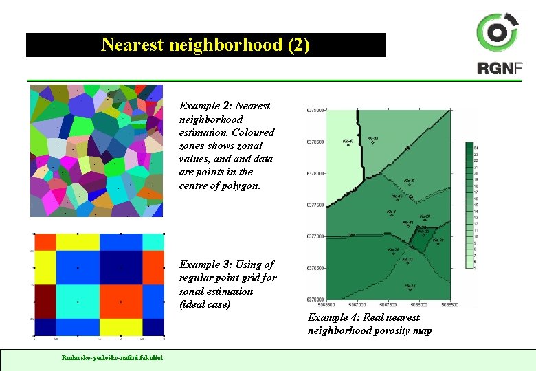 Nearest neighborhood (2) Example 2: Nearest neighborhood estimation. Coloured zones shows zonal values, and