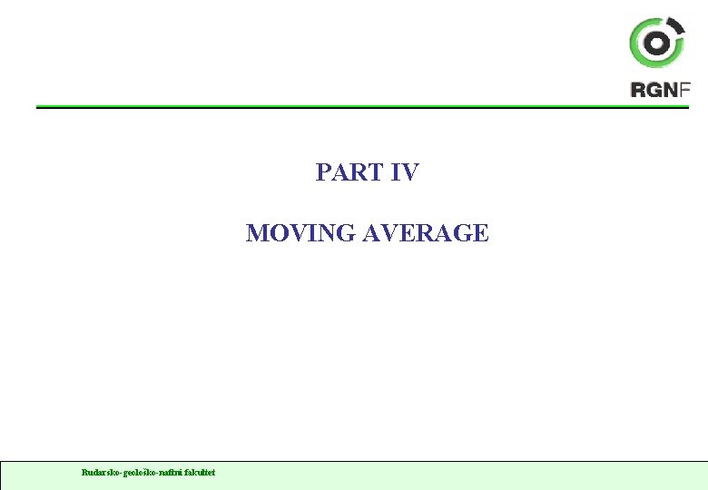 PART IV MOVING AVERAGE Rudarsko-geološko-naftni fakultet 