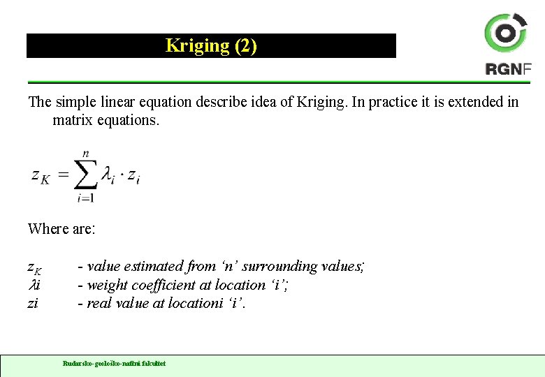 Kriging (2) The simple linear equation describe idea of Kriging. In practice it is