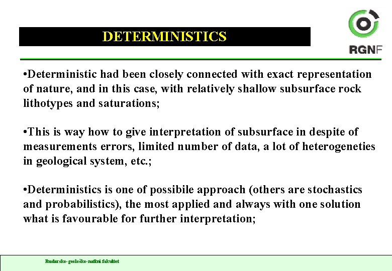 DETERMINISTICS • Deterministic had been closely connected with exact representation of nature, and in