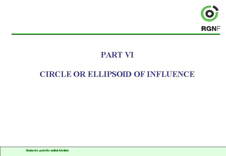 PART VI CIRCLE OR ELLIPSOID OF INFLUENCE Rudarsko-geološko-naftni fakultet 