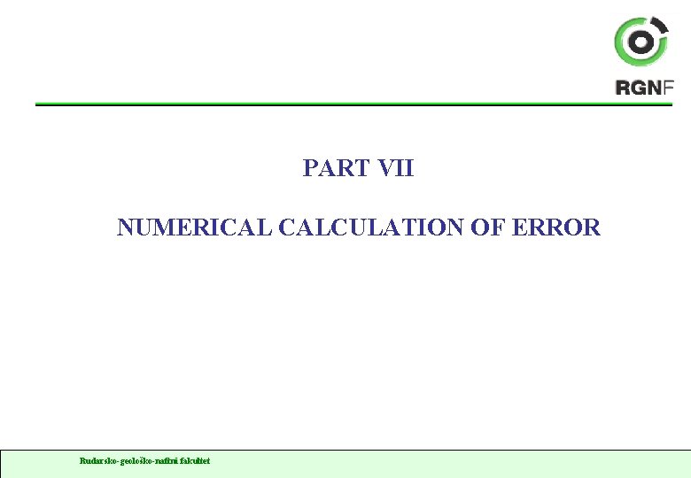 PART VII NUMERICAL CALCULATION OF ERROR Rudarsko-geološko-naftni fakultet 