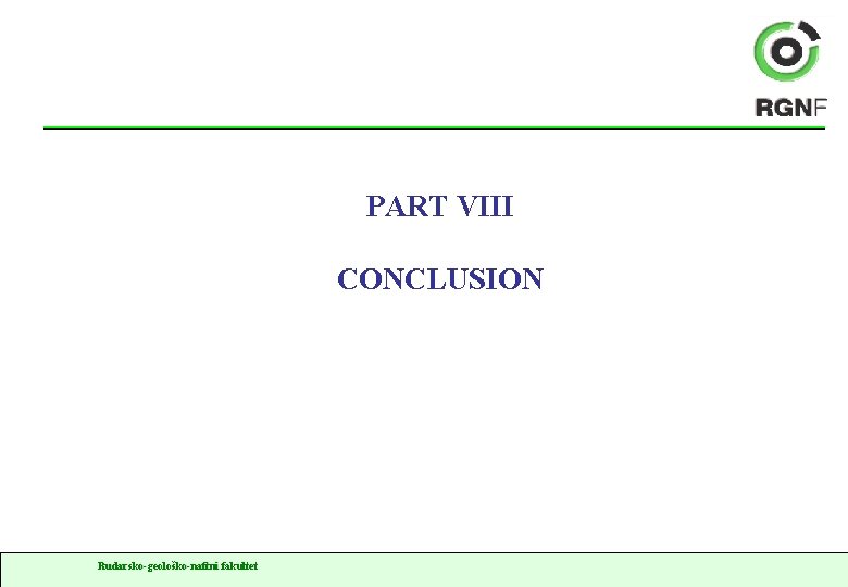PART VIII CONCLUSION Rudarsko-geološko-naftni fakultet 