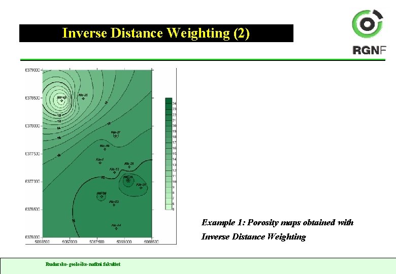 Inverse Distance Weighting (2) Example 1: Porosity maps obtained with Inverse Distance Weighting Rudarsko-geološko-naftni