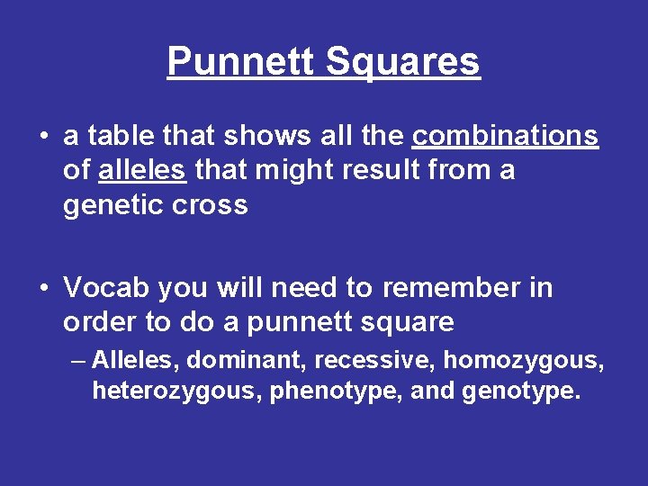 Punnett Squares • a table that shows all the combinations of alleles that might