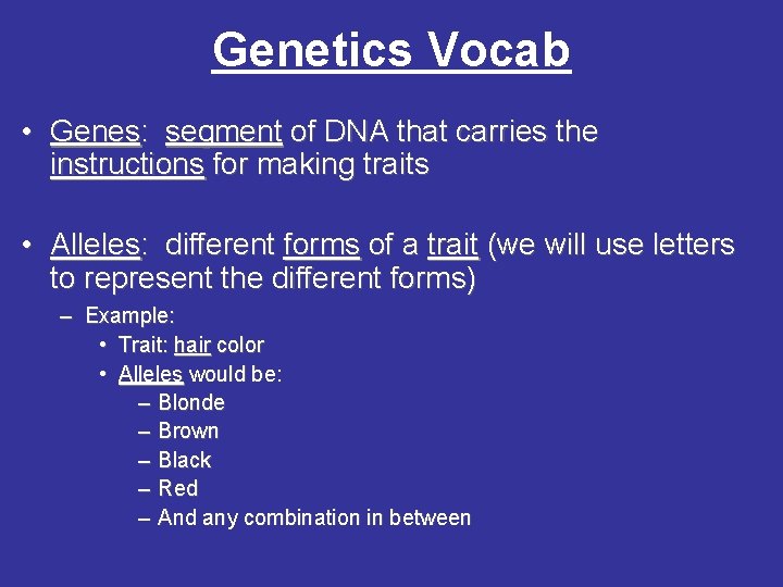 Genetics Vocab • Genes: segment of DNA that carries the instructions for making traits