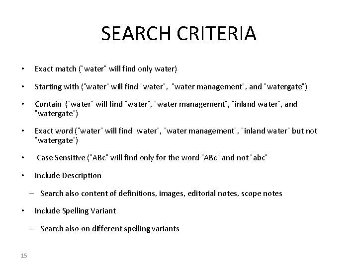 SEARCH CRITERIA • Exact match (“water” will find only water) • Starting with (“water”