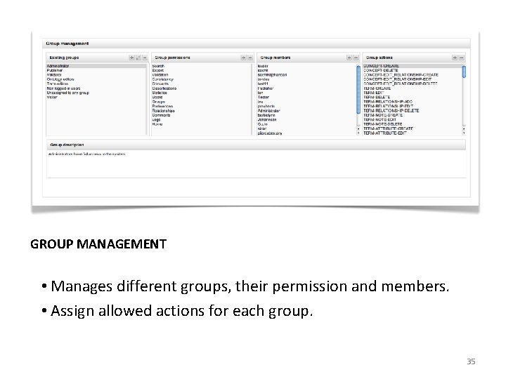 GROUP MANAGEMENT • Manages different groups, their permission and members. • Assign allowed actions