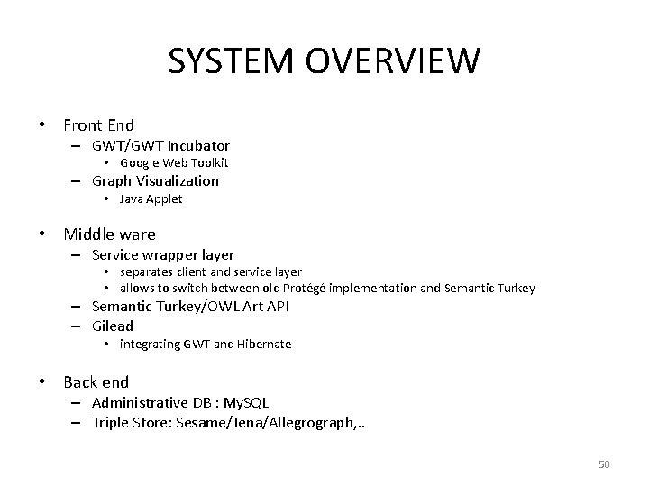 SYSTEM OVERVIEW • Front End – GWT/GWT Incubator • Google Web Toolkit – Graph