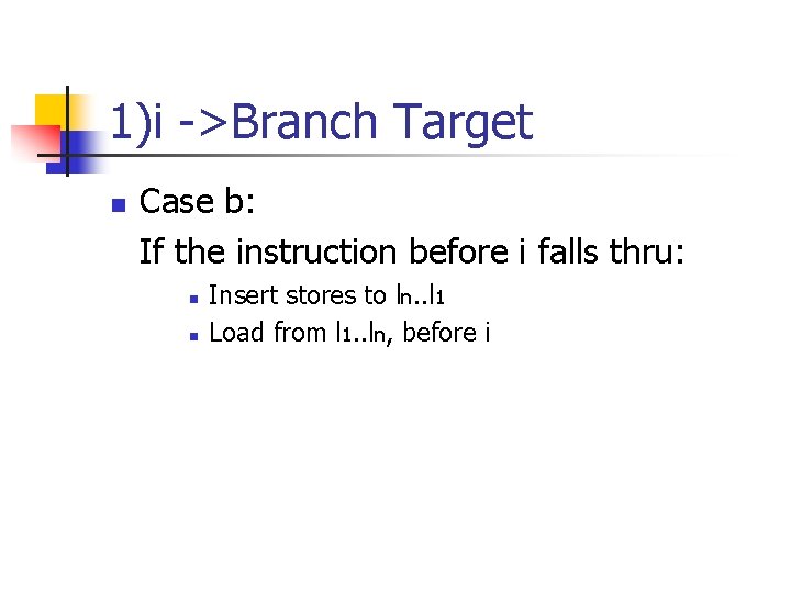 1)i ->Branch Target n Case b: If the instruction before i falls thru: n