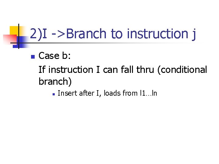 2)I ->Branch to instruction j n Case b: If instruction I can fall thru