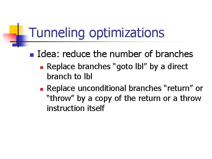 Tunneling optimizations n Idea: reduce the number of branches n n Replace branches “goto