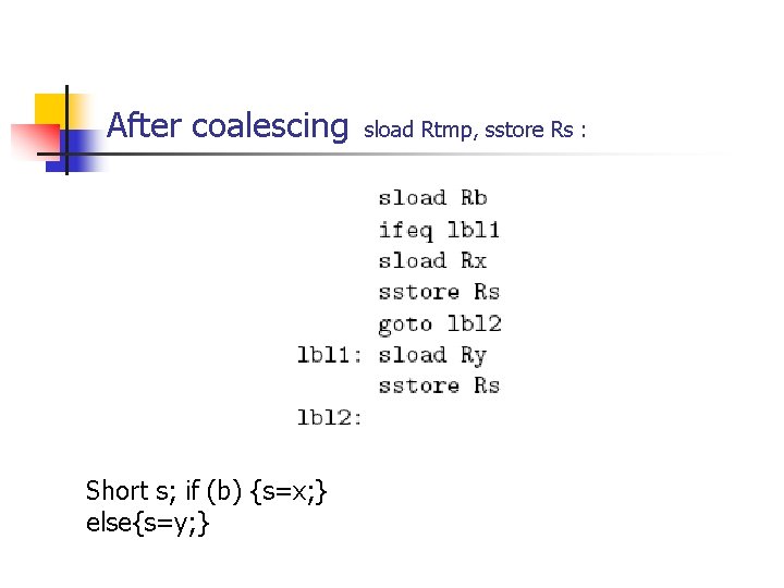 After coalescing Short s; if (b) {s=x; } else{s=y; } sload Rtmp, sstore Rs