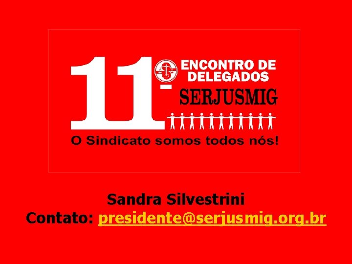 Sandra Silvestrini Contato: presidente@serjusmig. org. br 