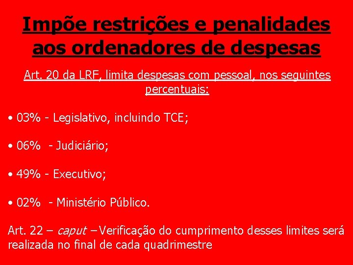 Impõe restrições e penalidades aos ordenadores de despesas Art. 20 da LRF, limita despesas