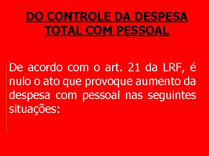 DO CONTROLE DA DESPESA TOTAL COM PESSOAL De acordo com o art. 21 da