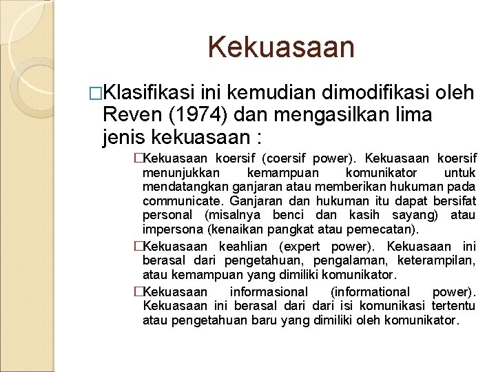 Kekuasaan �Klasifikasi ini kemudian dimodifikasi oleh Reven (1974) dan mengasilkan lima jenis kekuasaan :