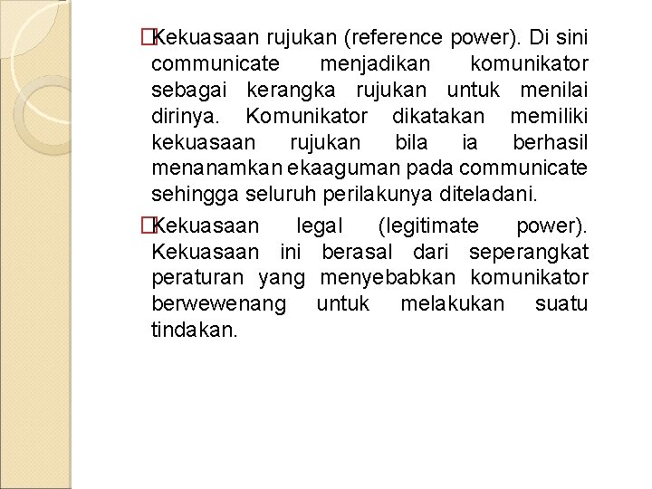 �Kekuasaan rujukan (reference power). Di sini communicate menjadikan komunikator sebagai kerangka rujukan untuk menilai