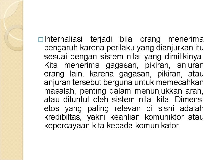 �Internaliasi terjadi bila orang menerima pengaruh karena perilaku yang dianjurkan itu sesuai dengan sistem