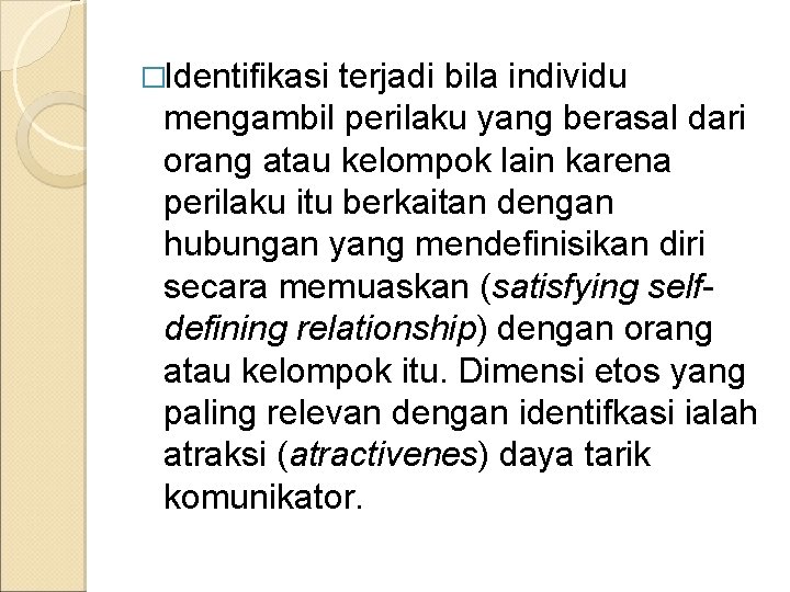 �Identifikasi terjadi bila individu mengambil perilaku yang berasal dari orang atau kelompok lain karena
