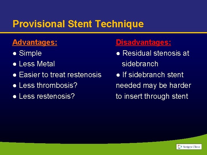 Provisional Stent Technique Advantages: ● Simple ● Less Metal ● Easier to treat restenosis